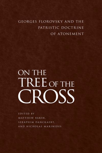 Cover for John Behr · On the Tree of the Cross: Georges Florovsky and the Patristic Doctrine of Atonement (Paperback Book) (2020)