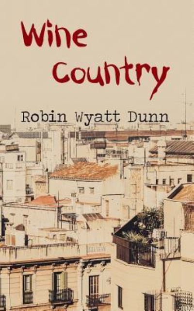 Wine Country - Robin Wyatt Dunn - Książki - Weasel Press - 9781945247286 - 28 listopada 2017