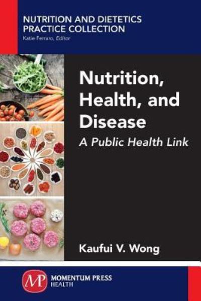 Cover for Kaufui V. Wong · Nutrition, Health, and Disease: A Public Health Link - Nutrition and Dietetic Practice Collection (Paperback Book) (2017)