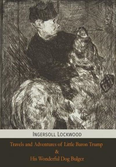 Cover for Ingersoll Lockwood · Travels and Adventures of Little Baron Trump and His Wonderful Dog Bulger (Hardcover Book) (2018)