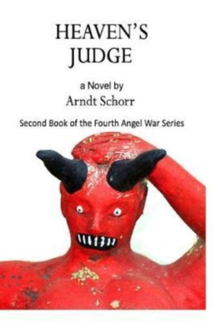 Heaven's Judge - The Fourth Angel War - Arndt Schorr - Books - Absolutelyamazingebooks.com - 9781949504286 - December 13, 2018