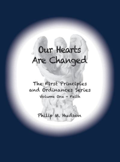 Our Hearts Are Changed Through Faith on His Name - Philip Hudson - Książki - BookCrafters - 9781950647286 - 1 listopada 2019