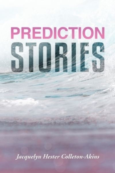 Cover for Jacquelyn Hester Colleton-Akins · Prediction Stories (Paperback Book) (2021)