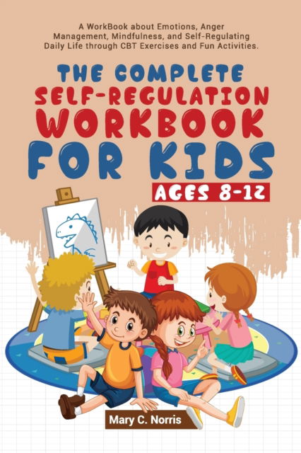 Cover for Mary C Noris · The Complete Self-Regulation Workbook for Kids (8-12) (Paperback Book) (2022)