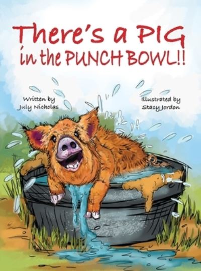 Cover for July Nicholas · There's a PIG in the Punch Bowl!! (Hardcover Book) (2022)