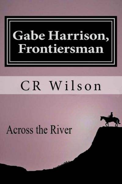 Gabe Harrison, Frontiersman - Cr Wilson - Kirjat - Createspace Independent Publishing Platf - 9781974197286 - sunnuntai 29. lokakuuta 2017