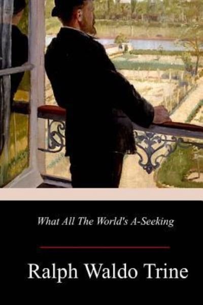 Cover for Ralph Waldo Trine · What All The World's A-Seeking (Paperback Book) (2017)