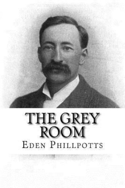 Cover for Eden Phillpotts · The Grey Room (Taschenbuch) (2017)