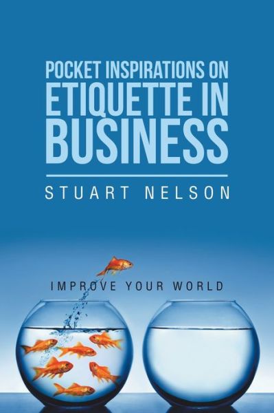 Cover for Nelson, Stuart (Ars-USDA Athens Ga USA) · Pocket Inspirations on Etiquette in Business: Improve Your World (Paperback Book) (2020)