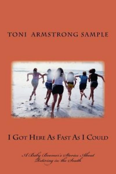 Cover for Toni Armstrong Sample · I Got Here As Fast As I Could (Paperback Bog) (2018)