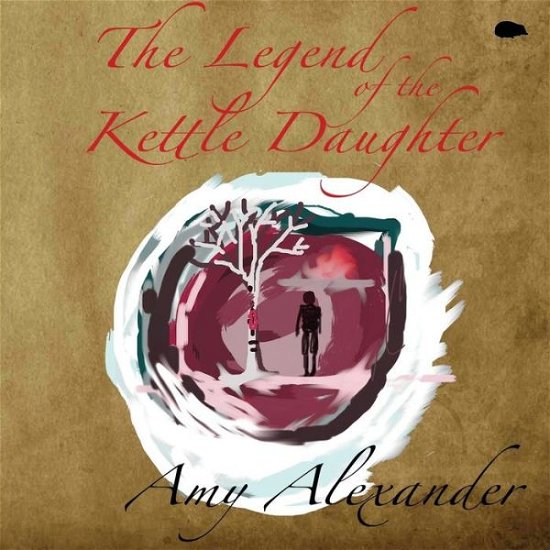 Cover for Amy Alexander · The Legend of the Kettle Daughter (Paperback Book) (2019)