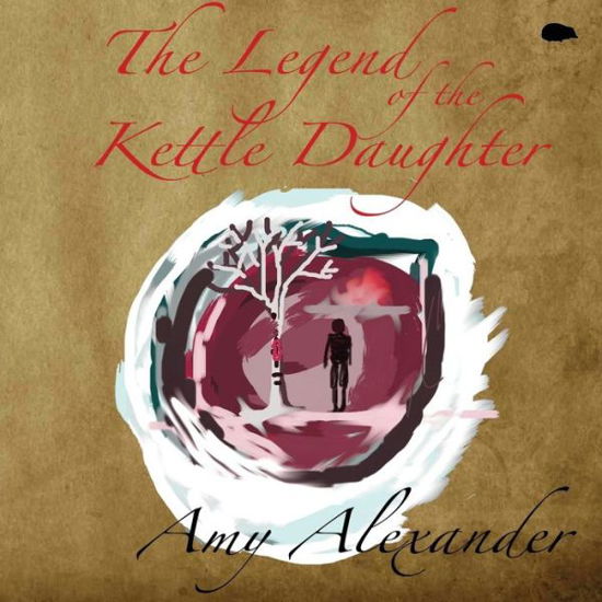 Cover for Amy Alexander · The Legend of the Kettle Daughter (Paperback Bog) (2019)