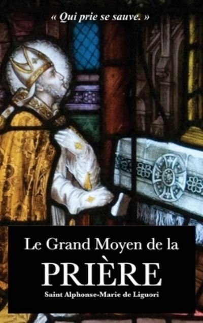 Cover for Saint Alphonse-Marie de Liguori · Le Grand Moyen de la Priere (Hardcover Book) (2020)