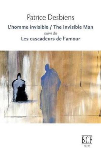 Cover for Patrice Desbiens · L'Homme Invisible / The Invisible Man Suivi de Les Cascadeurs de l'Amour (Paperback Book) (2008)