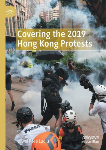 Cover for Luwei Rose Luqiu · Covering the 2019 Hong Kong Protests (Paperback Book) [1st ed. 2021 edition] (2022)