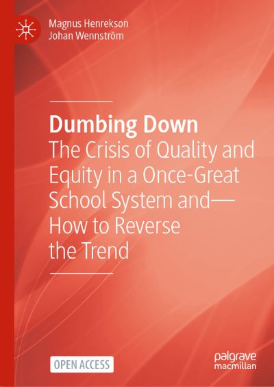 Cover for Magnus Henrekson · Dumbing Down: The Crisis of Quality and Equity in a Once-Great School System—and How to Reverse the Trend (Hardcover Book) [1st ed. 2022 edition] (2022)