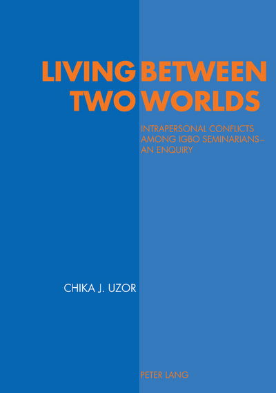 Cover for Chika Justin Uzor · Living between Two Worlds: Intrapersonal Conflicts Among Igbo Seminarians - An Enquiry (Pocketbok) (2003)