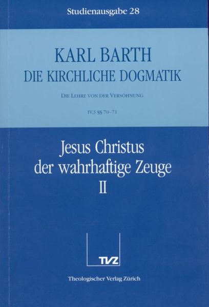 Cover for Karl Barth · Die Kirchliche Dogmatik. Studienausgabe: Band 28. Teil Iv.3: Die Lehre Von Der Versohnung. 70/71: Jesus Christus Der Wahrhaftige Zeuge (Paperback Book) [German edition] (1989)