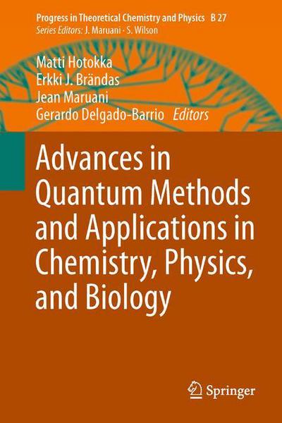 Cover for Matti Hotokka · Advances in Quantum Methods and Applications in Chemistry, Physics, and Biology - Progress in Theoretical Chemistry and Physics (Hardcover Book) [2013 edition] (2013)