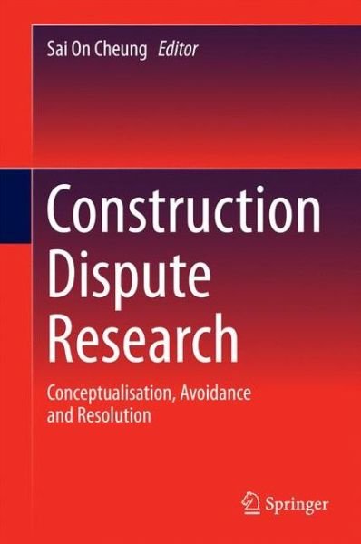 Cover for Sai on Cheung · Construction Dispute Research: Conceptualisation, Avoidance and Resolution (Hardcover bog) [2014 edition] (2014)