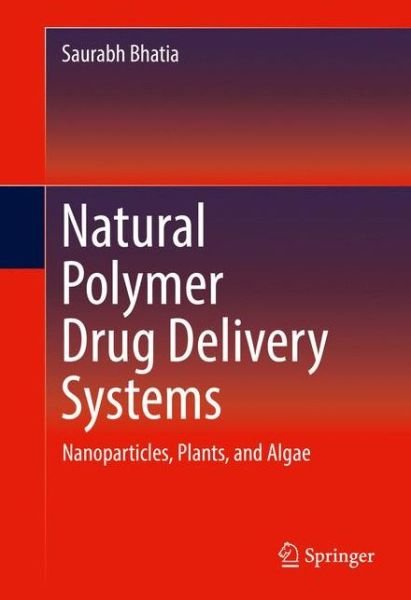 Saurabh Bhatia · Natural Polymer Drug Delivery Systems: Nanoparticles, Plants, and Algae (Gebundenes Buch) [1st ed. 2016 edition] (2016)