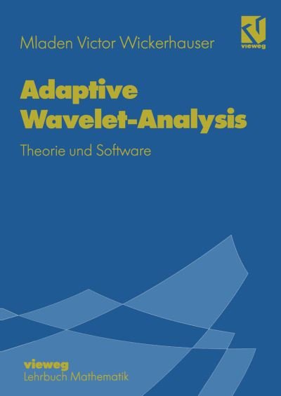 Cover for Mladen Victor Wickerhauser · Adaptive Wavelet-analysis (Paperback Bog) [Softcover Reprint of the Original 1st Ed. 1996 edition] (2012)