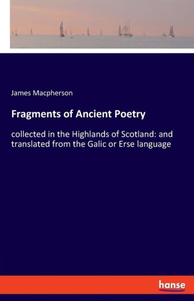 Cover for James MacPherson · Fragments of Ancient Poetry: collected in the Highlands of Scotland: and translated from the Galic or Erse language (Pocketbok) (2019)