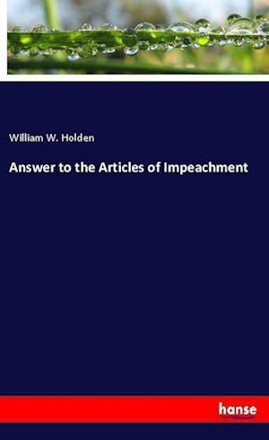 Answer to the Articles of Impeac - Holden - Książki -  - 9783348022286 - 