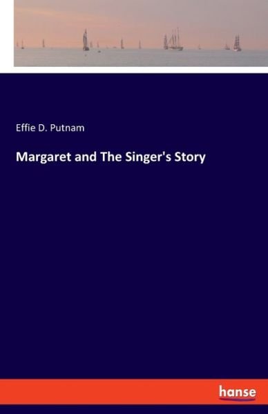 Cover for Effie D Putnam · Margaret and The Singer's Story (Paperback Book) (2021)