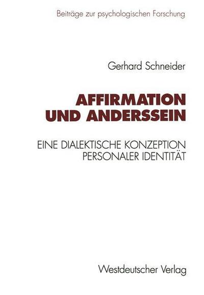 Cover for Gerhard Schneider · Affirmation Und Anderssein: Eine Dialektische Konzeption Personaler Identitat - Beitrage Zur Psychologischen Forschung (Taschenbuch) [1995 edition] (1995)