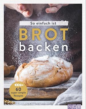 So einfach ist Brot backen - - Bøger - Naumann & Göbel - 9783625194286 - 23. juni 2023