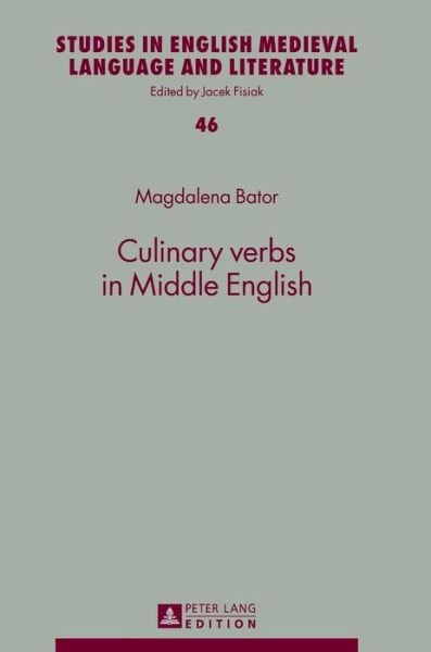 Cover for Magdalena Bator · Culinary verbs in Middle English - Studies in English Medieval Language and Literature (Hardcover Book) [New edition] (2014)