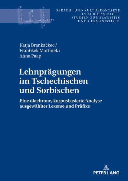 Cover for Katja Brankackec · Lehnpraegungen Im Tschechischen Und Sorbischen: Eine Diachrone, Korpusbasierte Analyse Ausgewaehlter Lexeme Und Praefixe - Sprach- Und Kulturkontakte in Europas Mitte (Innbunden bok) (2019)