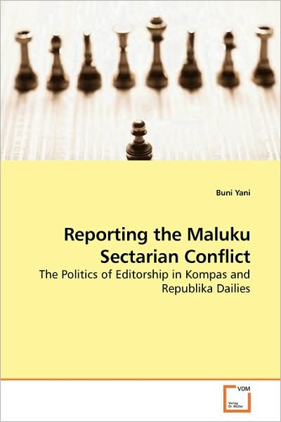 Cover for Buni Yani · Reporting the Maluku Sectarian Conflict: the Politics of Editorship in Kompas and Republika Dailies (Paperback Book) (2009)