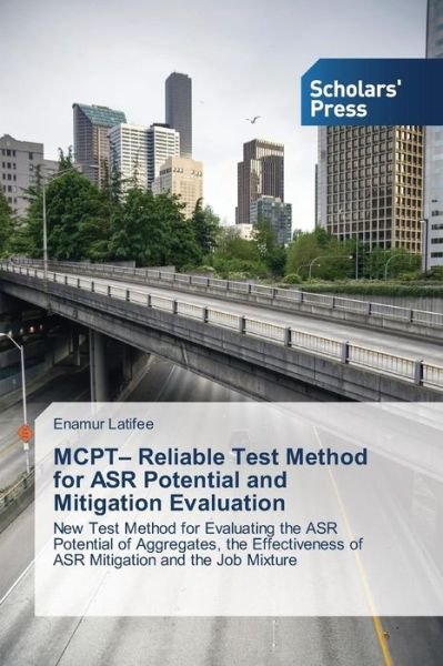 Cover for Enamur Latifee · Mcpt- Reliable Test Method for Asr Potential and Mitigation Evaluation: New Test Method for Evaluating the Asr Potential of Aggregates, the Effectiveness of Asr Mitigation and the Job Mixture (Paperback Bog) (2014)
