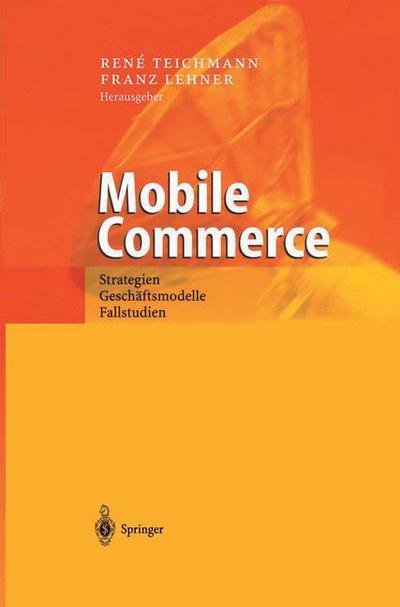 Cover for Rene Teichmann · Mobile Commerce: Strategien, Geschaftsmodelle, Fallstudien (Paperback Book) [Softcover Reprint of the Original 1st 2002 edition] (2013)