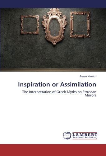 Cover for Aysen Kirmizi · Inspiration or Assimilation: the Interpretation of Greek Myths on Etruscan Mirrors (Pocketbok) (2012)