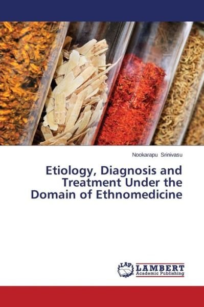 Cover for Nookarapu Srinivasu · Etiology, Diagnosis and Treatment Under the Domain of Ethnomedicine (Paperback Book) (2014)