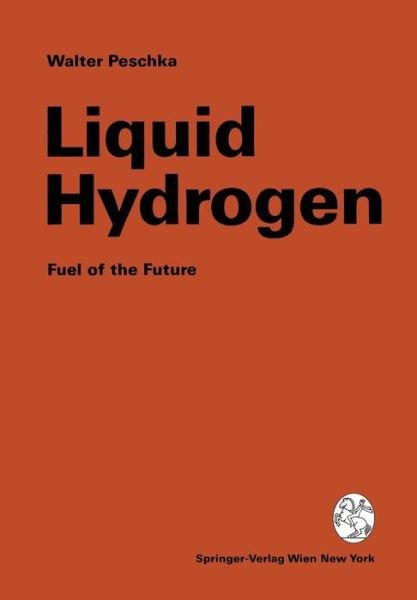 Walter Peschka · Liquid Hydrogen: Fuel of the Future (Pocketbok) [Softcover reprint of the original 1st ed. 1992 edition] (2012)