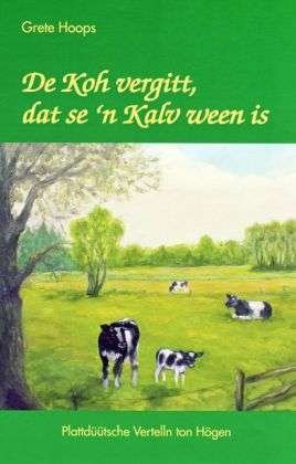 Cover for Hoops · De Koh vergitt, dat se 'n Kalv we (Book)