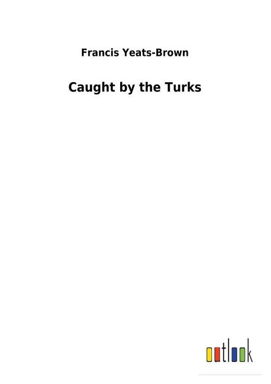 Cover for Yeats-Brown · Caught by the Turks (Bog) (2017)