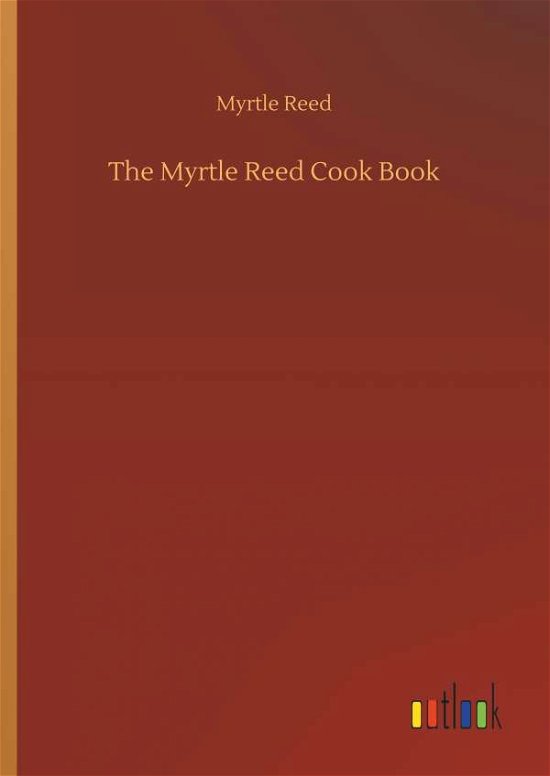 The Myrtle Reed Cook Book - Reed - Libros -  - 9783732676286 - 15 de mayo de 2018