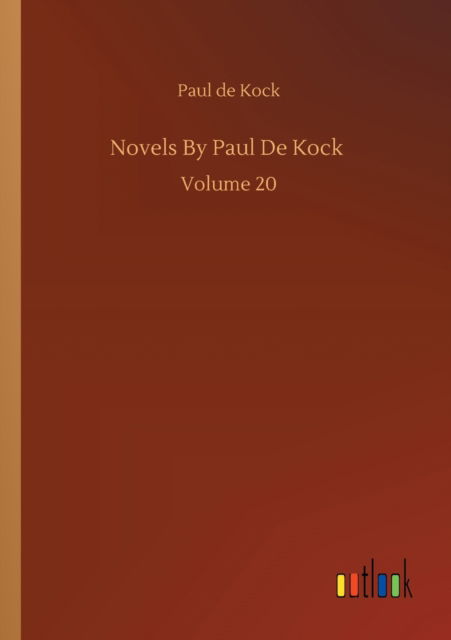 Novels By Paul De Kock: Volume 20 - Paul De Kock - Books - Outlook Verlag - 9783752335286 - July 24, 2020