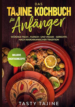 Cover for Tasty Tajine · Das Tajine Kochbuch für Anfänger: Würzige Fisch-, Fleisch- und Veggie Gerichte nach marokkanischer Tradition - Inklusive Nachtischrezepte (Hardcover Book) (2021)