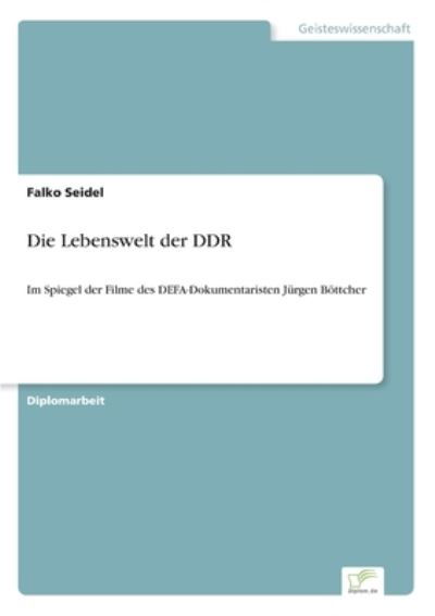 Die Lebenswelt der DDR - Falko Seidel - Kirjat - Diplom.de - 9783832497286 - maanantai 31. heinäkuuta 2006