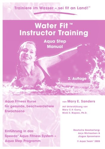 Water Fit Instructor Training - Aqua Step Manual - Mary E Sanders - Bücher - Books on Demand - 9783833429286 - 22. April 2005
