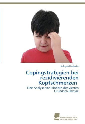 Cover for Hildegard Lüdecke · Copingstrategien Bei Rezidivierenden Kopfschmerzen: Eine Analyse Von Kindern Der Vierten Grundschulklasse (Paperback Book) [German edition] (2012)