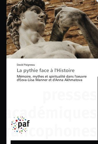Cover for David Paigneau · La Pythie Face À L'histoire: Mémoire, Mythes et Spiritualité Dans L'oeuvre D'eeva-liisa Manner et D'anna Akhmatova (Paperback Book) [French edition] (2018)