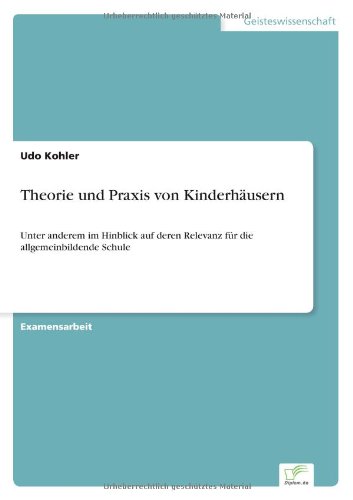 Cover for Udo Kohler · Theorie und Praxis von Kinderhausern: Unter anderem im Hinblick auf deren Relevanz fur die allgemeinbildende Schule (Paperback Book) [German edition] (1997)