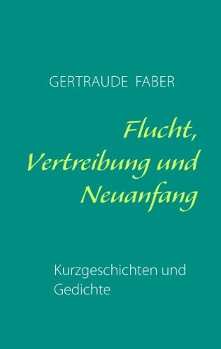 Cover for Gertraude Faber · Flucht, Vertreibung und Neuanfang: Kurzgeschichten und Gedichte (Pocketbok) [German edition] (2010)